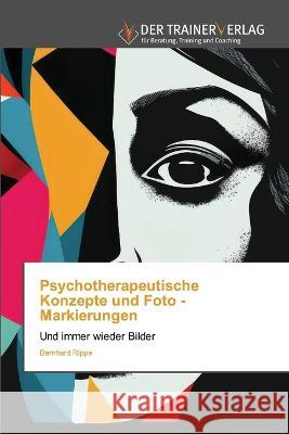 Psychotherapeutische Konzepte und Foto - Markierungen Bernhard Rippe   9786202494922