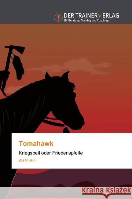 Tomahawk : Kriegsbeil oder Friedenspfeife Unakim, Zoé 9786202494939 Trainerverlag