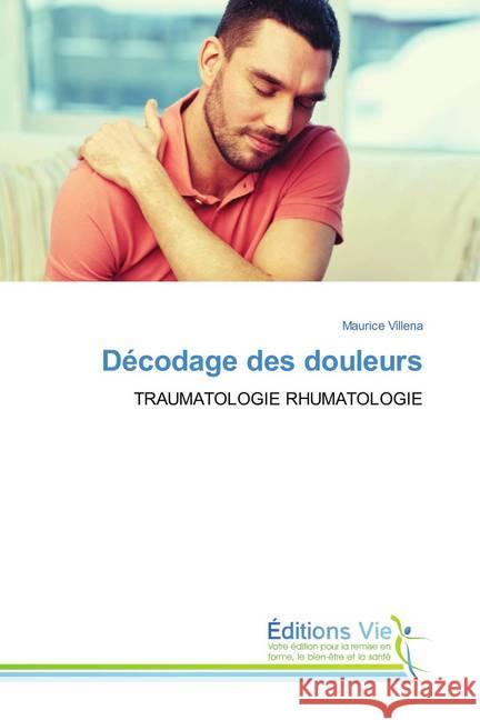 Décodage des douleurs : TRAUMATOLOGIE RHUMATOLOGIE Villena, Maurice 9786202495608