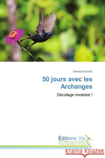 50 jours avec les Archanges : Décollage immédiat ! Schütz, Vanessa 9786202495981