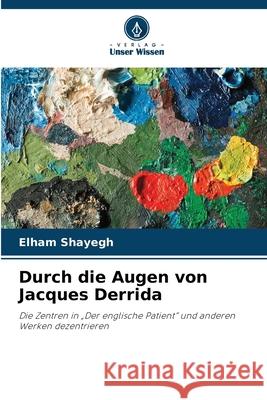 Durch die Augen von Jacques Derrida Shayegh, Elham 9786202496131