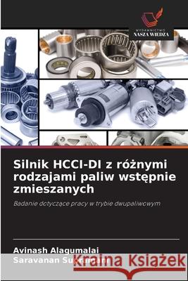 Silnik HCCI-DI z róznymi rodzajami paliw wstepnie zmieszanych Alagumalai, Avinash, supramani, Saravanan 9786202496308