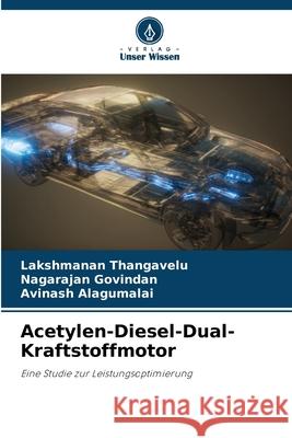 Acetylen-Diesel-Dual-Kraftstoffmotor Thangavelu, Lakshmanan, Govindan, Nagarajan, Alagumalai, Avinash 9786202496636