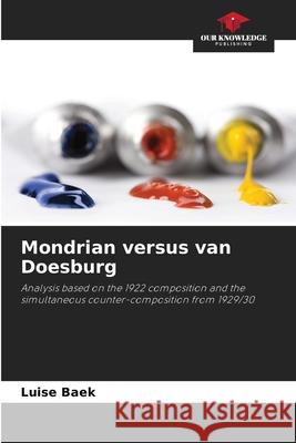 Mondrian versus van Doesburg Baek, Luise 9786202497312 Our Knowledge Publishing