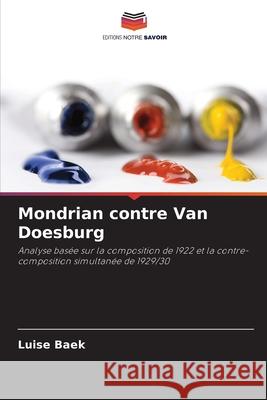 Mondrian contre Van Doesburg Baek, Luise 9786202497350 Editions Notre Savoir