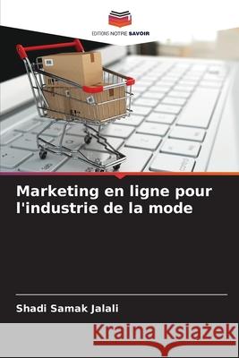 Marketing en ligne pour l'industrie de la mode Samak Jalali, Shadi 9786202497510 Editions Notre Savoir