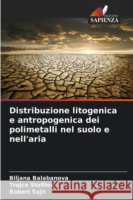 Distribuzione litogenica e antropogenica dei polimetalli nel suolo e nell'aria Balabanova, Biljana, Stafilov, Trajce, Sajn, Robert 9786202497589