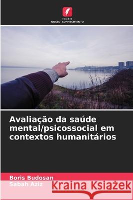 Avaliação da saúde mental/psicossocial em contextos humanitários Budosan, Boris, Aziz, Sabah 9786202497657