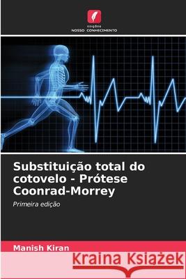 Substituição total do cotovelo - Prótese Coonrad-Morrey Kiran, Manish 9786202498180 Edições Nosso Conhecimento