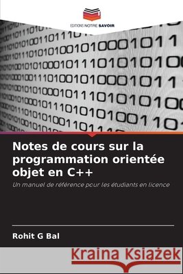 Notes de cours sur la programmation orientée objet en C++ G Bal, Rohit 9786202498333 Editions Notre Savoir