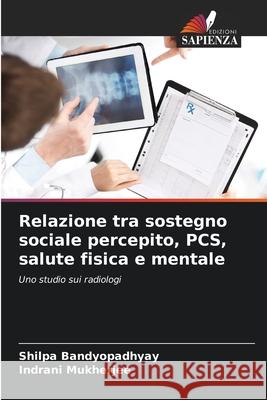 Relazione tra sostegno sociale percepito, PCS, salute fisica e mentale Bandyopadhyay, Shilpa, Mukherjee, Indrani 9786202498401
