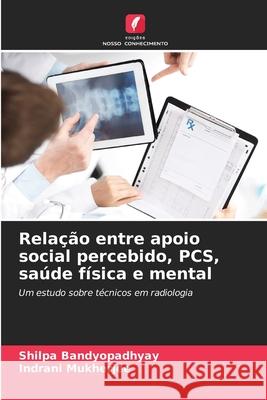 Relação entre apoio social percebido, PCS, saúde física e mental Bandyopadhyay, Shilpa, Mukherjee, Indrani 9786202498425