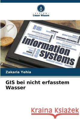 GIS bei nicht erfasstem Wasser Yehia, Zakaria 9786202498432 Verlag Unser Wissen