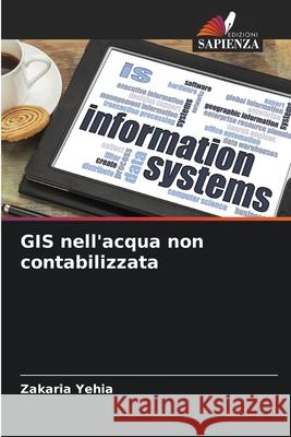 GIS nell'acqua non contabilizzata Yehia, Zakaria 9786202498463 Edizioni Sapienza