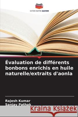 Évaluation de différents bonbons enrichis en huile naturelle/extraits d'aonla Kumar, Rajesh, Pathak, Sanjay 9786202498845