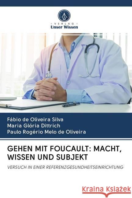 GEHEN MIT FOUCAULT: MACHT, WISSEN UND SUBJEKT de Oliveira Silva, Fábio; Glória Dittrich, Maria; Rogério Melo de Oliveira, Paulo 9786202500937