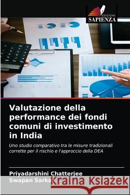 Valutazione della performance dei fondi comuni di investimento in India Priyadarshini Chatterjee Swapan Sarkar 9786202501040