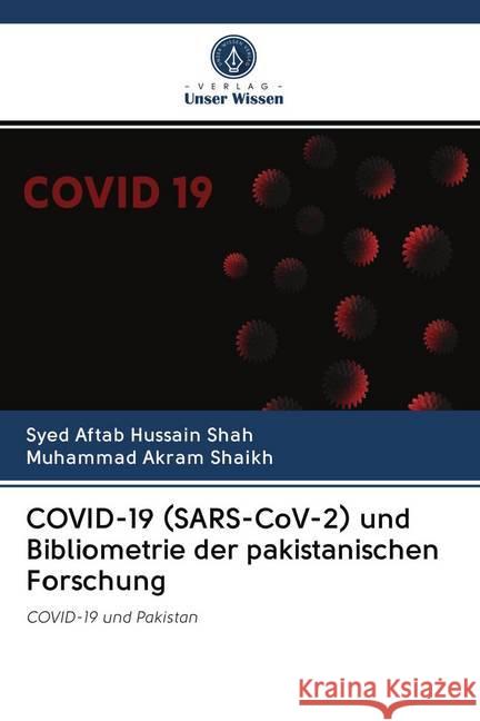 COVID-19 (SARS-CoV-2) und Bibliometrie der pakistanischen Forschung Shah, Syed Aftab Hussain; Shaikh, Muhammad Akram 9786202501965