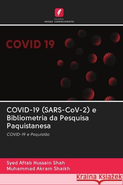 COVID-19 (SARS-CoV-2) e Bibliometria da Pesquisa Paquistanesa Shah, Syed Aftab Hussain; Shaikh, Muhammad Akram 9786202502092