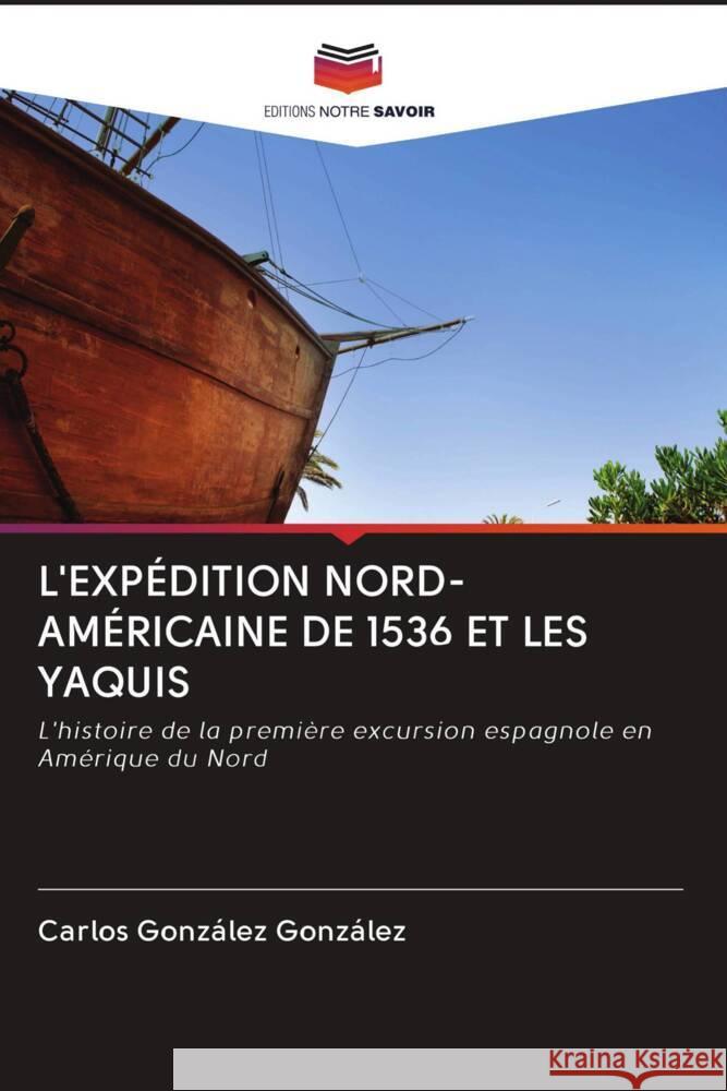 L'EXPÉDITION NORD-AMÉRICAINE DE 1536 ET LES YAQUIS González González, Carlos 9786202502719