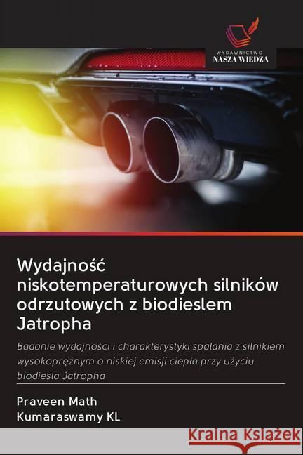 Wydajnosc niskotemperaturowych silników odrzutowych z biodieslem Jatropha : Badanie wydajnosci i charakterystyki spalania z silnikiem wysokopreznym o niskiej emisji ciepla przy uzyciu biodiesla Jatrop Math, Praveen; KL, Kumaraswamy 9786202502832 Wydawnictwo Bezkresy Wiedzy