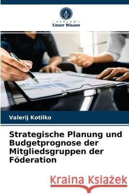 Strategische Planung und Budgetprognose der Mitgliedsgruppen der Föderation Kotilko, Valerij 9786202503198