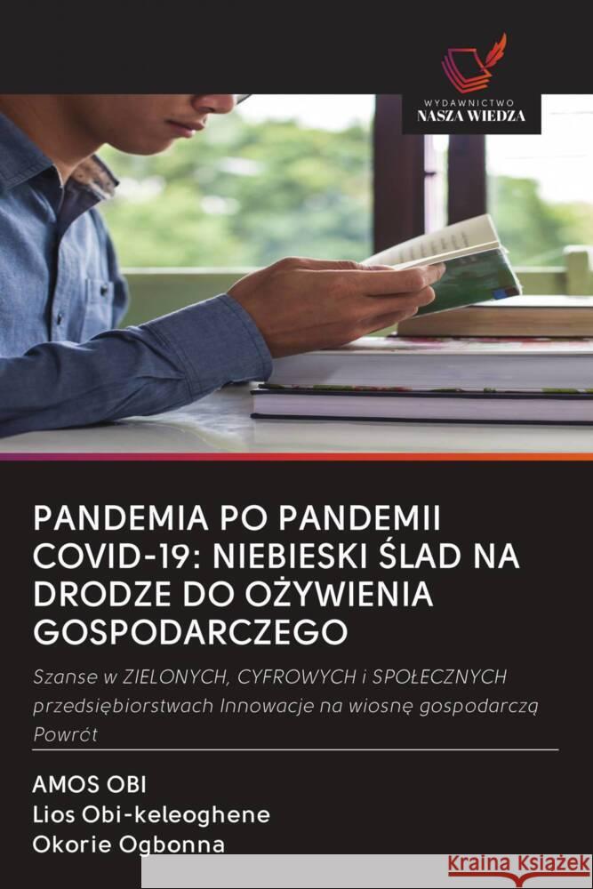 PANDEMIA PO PANDEMII COVID-19: NIEBIESKI SLAD NA DRODZE DO O YWIENIA GOSPODARCZEGO Obi, Amos, Obi-keleoghene, Lios, Ogbonna, Okorie 9786202505482 Wydawnictwo Bezkresy Wiedzy