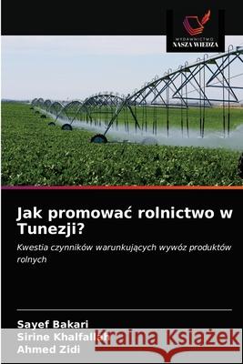 Jak promowac rolnictwo w Tunezji? Sayef Bakari Sirine Khalfallah Ahmed Zidi 9786202508445