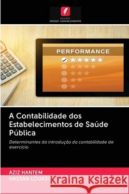 A Contabilidade dos Estabelecimentos de Saúde Pública Hantem, Aziz; Louaziz, Hassan 9786202510684