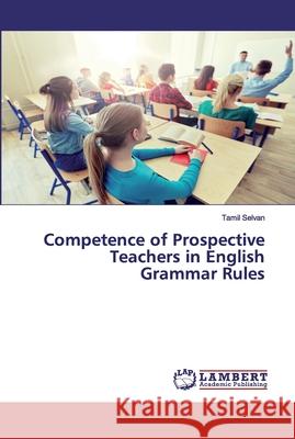 Competence of Prospective Teachers in English Grammar Rules Selvan, Tamil 9786202511025 LAP Lambert Academic Publishing