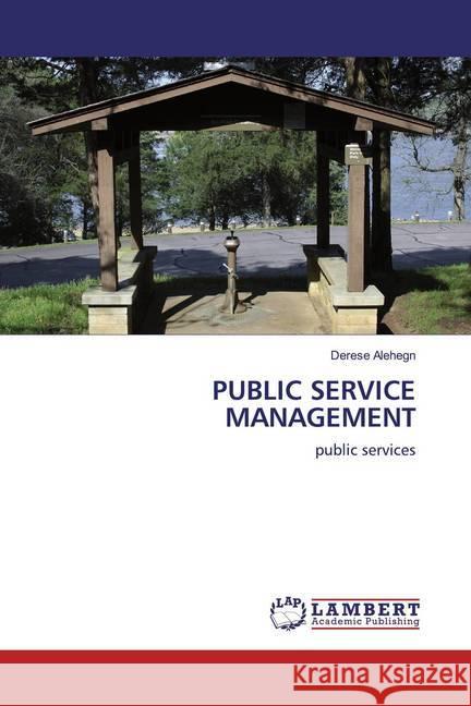 PUBLIC SERVICE MANAGEMENT : public services Alehegn, Derese 9786202511155 LAP Lambert Academic Publishing