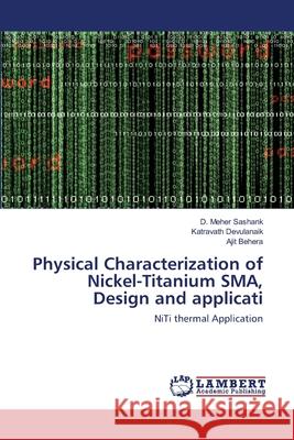 Physical Characterization of Nickel-Titanium SMA, Design and applicati Sashank, D. Meher 9786202511247 LAP Lambert Academic Publishing