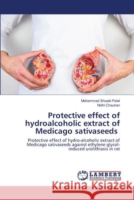 Protective effect of hydroalcoholic extract of Medicago sativaseeds Patel, Mohammed Shoaib 9786202511391 LAP Lambert Academic Publishing