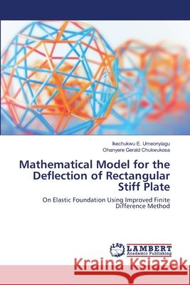 Mathematical Model for the Deflection of Rectangular Stiff Plate Umeonyiagu, Ikechukwu E. 9786202511414 LAP Lambert Academic Publishing