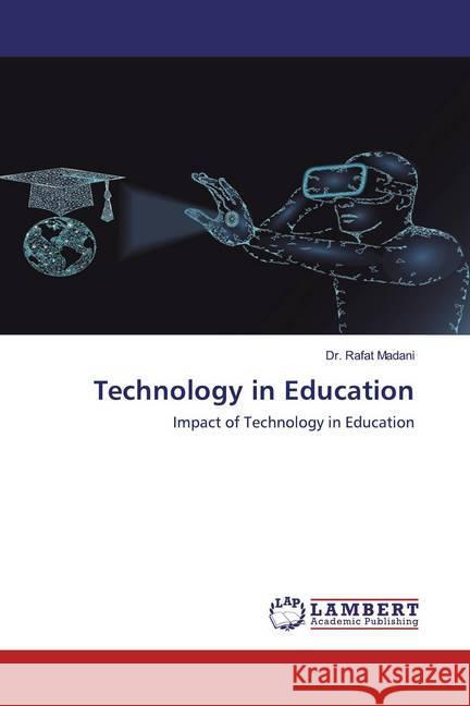 Technology in Education : Impact of Technology in Education Madani, Dr. Rafat 9786202511872