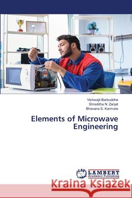Elements of Microwave Engineering Barbuddhe, Vishwajit; Zanjat, Shraddha N.; Karmore, Bhavana S. 9786202511926 LAP Lambert Academic Publishing