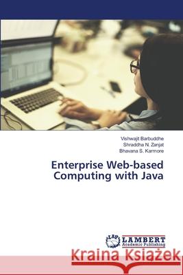 Enterprise Web-based Computing with Java Barbuddhe, Vishwajit; Zanjat, Shraddha N.; Karmore, Bhavana S. 9786202512145