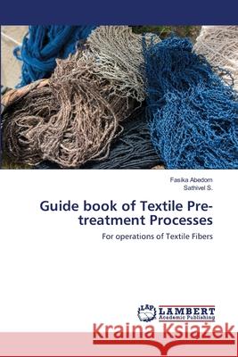 Guide book of Textile Pre-treatment Processes Abedom, Fasika 9786202512220 LAP Lambert Academic Publishing
