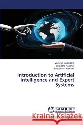 Introduction to Artificial Intelligence and Expert Systems Barbuddhe, Vishwajit; Zanjat, Shraddha N.; Karmore, Bhavana S. 9786202512282 LAP Lambert Academic Publishing
