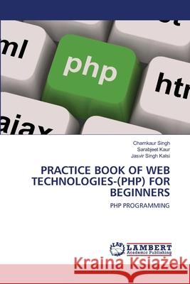 Practice Book of Web Technologies-(Php) for Beginners Singh, Chamkaur 9786202512510