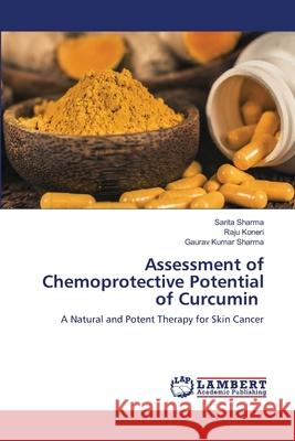 Assessment of Chemoprotective Potential of Curcumin Sharma, Sarita 9786202512541 LAP Lambert Academic Publishing