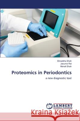 Proteomics in Periodontics Shah, Shraddha 9786202512558 LAP Lambert Academic Publishing
