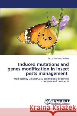 Induced mutations and genes modification in insect pests management Hafeez, Muhammad 9786202512640