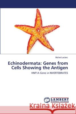 Echinodermata: Genes from Cells Showing the Antigen Leclerc, Michel 9786202512787