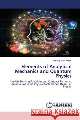 Elements of Analytical Mechanics and Quantum Physics Jean Roger, Bogning 9786202512893