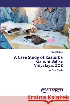 A Case Study of Kasturba Gandhi Balika Vidyalaya, ZOZ Rathore, Bharti 9786202513135 LAP Lambert Academic Publishing