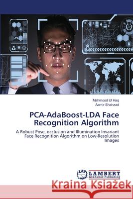 PCA-AdaBoost-LDA Face Recognition Algorithm Haq, Mahmood Ul 9786202513470 LAP Lambert Academic Publishing