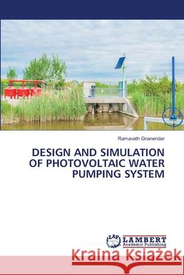 Design and Simulation of Photovoltaic Water Pumping System Gnanendar, Ramavath 9786202513517 LAP Lambert Academic Publishing