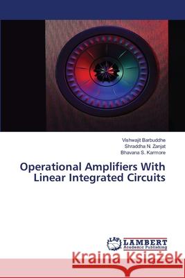 Operational Amplifiers With Linear Integrated Circuits Barbuddhe, Vishwajit; Zanjat, Shraddha N.; Karmore, Bhavana S. 9786202514156 LAP Lambert Academic Publishing