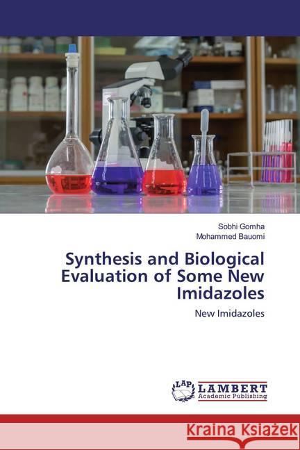 Synthesis and Biological Evaluation of Some New Imidazoles : New Imidazoles Gomha, Sobhi; Bauomi, Mohammed 9786202514323